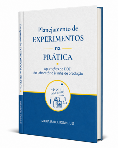 Planejamento de Experimentos na Prática. Aplicações do DOE: do laboratório à linha de produção
